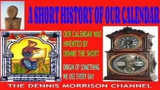 SHORT HISTORY OF THE CALENDAR - DENNIS THE SHORT