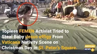 Topless FEMEN Activist Tried to Steal Baby Jesus effigy From Vatican’s Nativity Scene on Christmas D