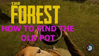 The Forest How To Find The Old Pot