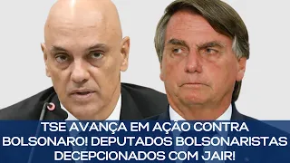 TSE AVANÇA EM AÇÃO CONTRA BOLSONARO! DEPUTADOS BOLSONARISTAS DECEPCIONADOS COM JAIR!