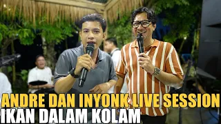 ANDRE & INYONK - IKAN DALAM KOLAM ( LIVE SESSION )