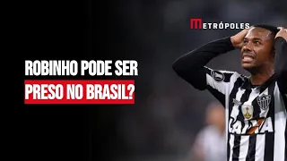 Robinho pode ser preso no Brasil?