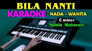 BILA NANTI - Nabila Maharani | KARAOKE Nada Wanita