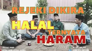 REJEKI YANG DIKIRA HALAL TERNYATA HARAM - RUANG USTADZ DHANU