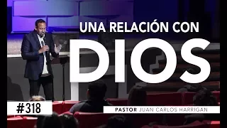 #318 Una relación con Dios | Pastor Juan Carlos Harrigan