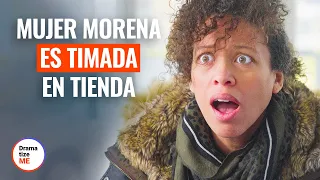 MUJER MORENA ES TIMADA EN TIENDA| @DramatizeMeEspanol