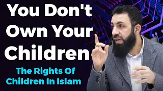 You Don't Own Your Children - Sheikh Belal Assaad