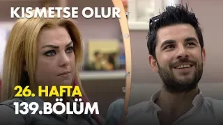 Kısmetse Olur 26. Hafta 139. Bölüm - Full Bölüm