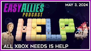 All Xbox Needs is Help - Easy Allies Podcast - May 3, 2024