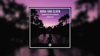 Nora Van Elken - I Wanna Dance With Somebody Who Loves Me (Summer Edit )