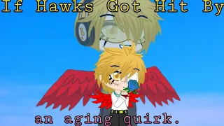 [MHA] ||If Hawks Got Hit By An Aging Quirk||