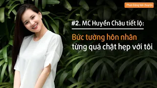 MC Huyền Châu: Bức tường hôn nhân từng quá chật hẹp với tôi!| Phan Đăng hỏi chuyện