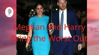 Meghan and Harry Bring Out the Worst