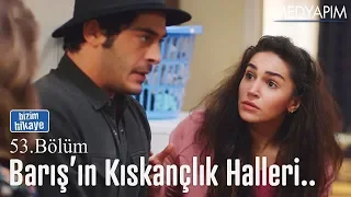 Barış'ın kıskançlık halleri.. - Bizim Hikaye 53. Bölüm