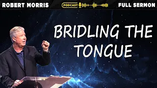 Bridling The Tongue | Pastor Robert Morris