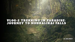 Vlog-2 Trekking in Paradise: Journey to Nohkalikai Falls