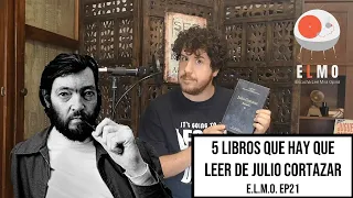 5 Libros Que Hay Que Leer de Julio Cortazar (Ep21)