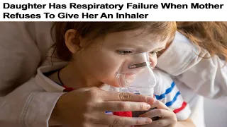 r/InsaneParents | Refusing To Give Asthmatic Daughter Her Inhaler