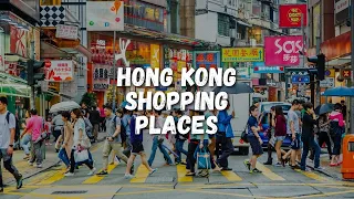 Top 10 Places to Shop in Hong Kong