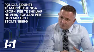 Policia s'duhet të marrë leje nga KFOR-i për të shkuar në veri/ Sopjani për deklaratën e Stoltenberg