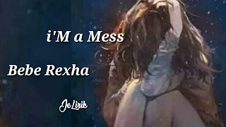 Lirik dan terjemahan lagu I'm A Mess - Bebe Rexha