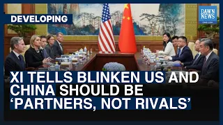 Xi Tells Blinken US And China Should Be ‘Partners, Not Rivals’ | Dawn News English