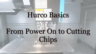 Hurco Basics - From Power Up to Making Chips