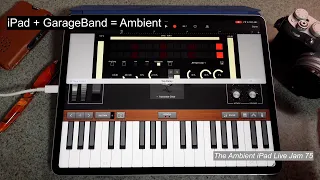 Making Ambient Music with GarageBand on the iPad (Ambient iPad Live Jam 75)