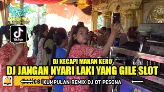 DJ JANGAN NYARI LAKI YANG GILE SLOT X KECAPI MAKANAN KERO OT PESONA LIVE SHOW - DJ YANTO KURE