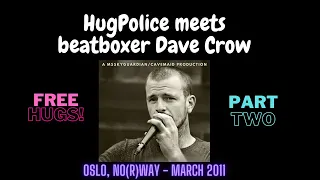 HugPolice meets beatboxer Dave Crowe, Part 2