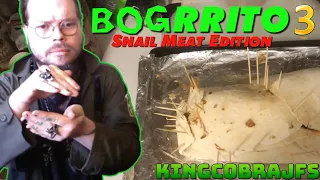 The Bogrrito 3 - Snail Meat Edition