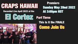 Craps Hawaii -- April 2022 Recorded Live at The EL CORTEZ Part Three the FINALE