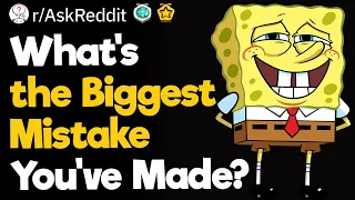 What's the Biggest Mistake You've Made?