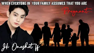 When Your Entire Family Assumes That You Are Pregnant |jungkook oneshot ff| bts oneshot ff #jkff