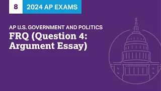 8 | FRQ (Question 4: Argument Essay) | Practice Sessions | AP U.S. Government and Politics