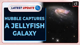 Hubble Captures A Jellyfish Galaxy - Latest update | Drishti IAS English