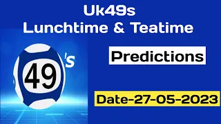 27 May 2023 | Uk49s Lunchtime And Teatime Prediction For Today
