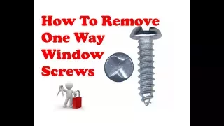 How To Remve Window One Way Screws