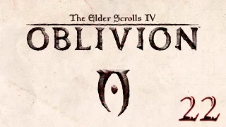 The Elder Scrolls IV: Oblivion - Прохождение pt22 - ПРОДОЛЖЕНИЕ СЮЖЕТНОЙ ЛИНИИ