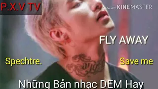 Những Bản nhạc EDM Hay Nhất Fly away - Save me - spechtre