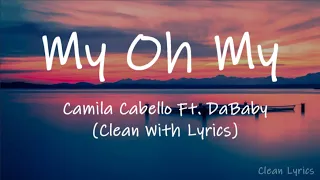 Camila Cabello - My Oh My Ft. DaBaby (Clean With Lyrics)