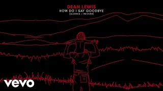 Dean Lewis - How Do I Say Goodbye (Slowed + Reverb / Official Audio)