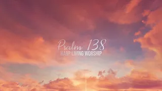 Harp Living Worship - Psalm 138 (Official Lyric Video)