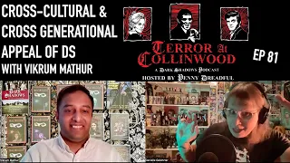 Terror at Collinwood Ep 81: Cross-Cultural & Cross-Generational Appeal of DS w/ Vikrum Mathur