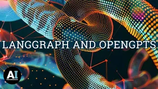 LangGraph and OpenGPTs: Building Agent-Forward Applications with LangChain