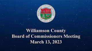 Williamson County Board of Commissioners Meeting - March 13, 2023