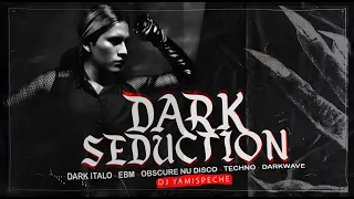 DARK SEDUCTION: DarkItalo, Ebm, Nu Disco, Techno, Darkwave. (PARTY MIX)🔥