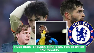 HUGE NEWS Chelsea swap deal for OSIMHEN and PULISIC✅OSHIMEN SEND SURPRISING MESSAGE TO CHELSEA🛑