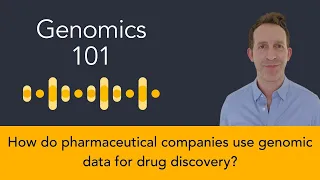 James Duboff: Genomics 101 - How do pharmaceutical companies use genomic data for drug discovery?