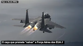 O caça que promete “salvar” a Força Aérea dos EUA